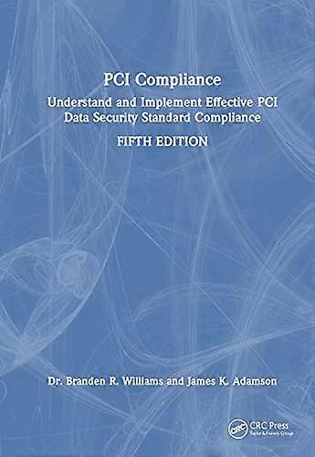PCI Compliance: Understand and Implement Effective PCI Data Security Standard Compliance