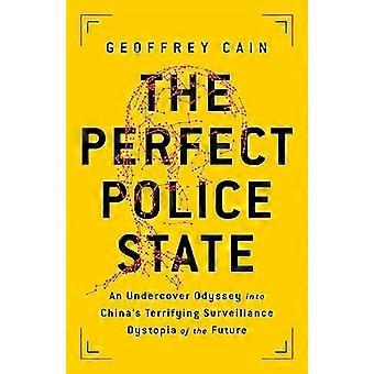 The Perfect Police State An Undercover Odyssey into Chinas Terrifying Surveillance Dystopia of the Future