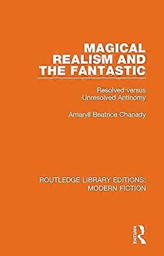 Magical Realism and the Fantastic: Resolved versus Unresolved Antinomy