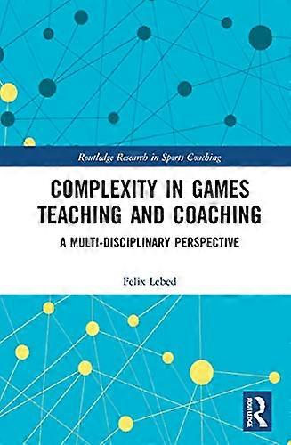 Complexity in Games Teaching and Coaching: A Multi Disciplinary Perspective