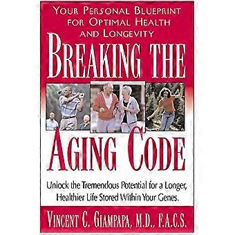 Breaking the Aging Code Your Personal Blueprint for Optimal Health and Longevity