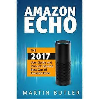 Amazon Echo: Das Benutzerhandbuch und Handbuch 2016: Holen Sie das Beste aus Amazon Echo heraus