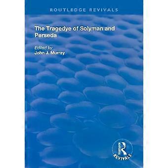 The Tragedye Of Solyman And Perseda Edited From The Original Texts With Introduc - Taylor & Francis Ltd