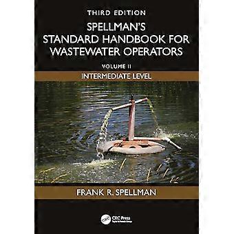 Spellmans Standard Handbook for Wastewater Operators Volume II Intermediate Level Third Edition
