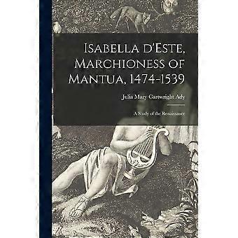 Isabella d'este, marchioness of mantua, 1474-1539 a study of the renaissance