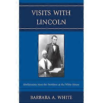Visitas a Lincoln: Abolicionistas encontram o Presidente na Casa Branca - Barbara A. White - Brochura - Livro em inglês - História