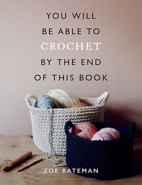 You Will Be Able To Crochet By The End Of This Book by Zoe Bateman Paperback Book