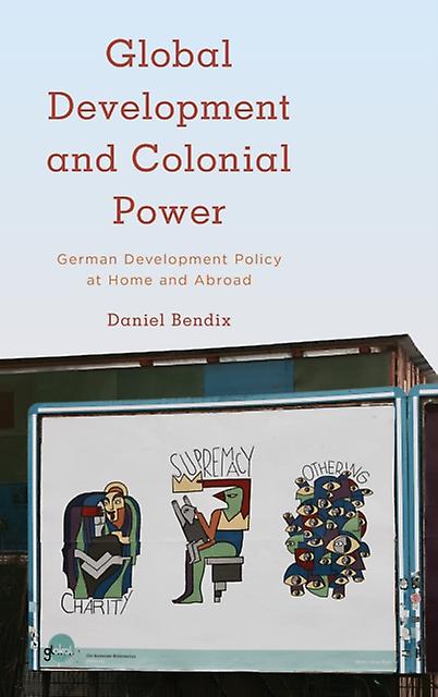 Global Development And Colonial Power by Daniel Bendix Paperback Book