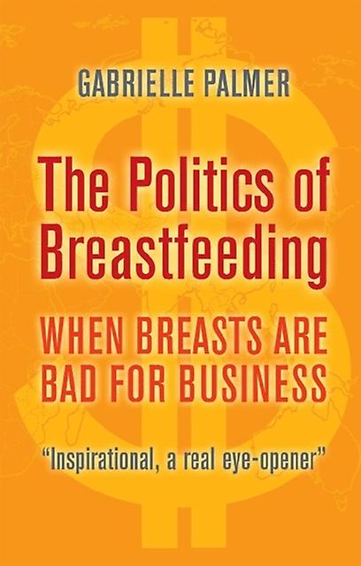 The Politics Of Breastfeeding by Gabrielle Palmer Paperback Book