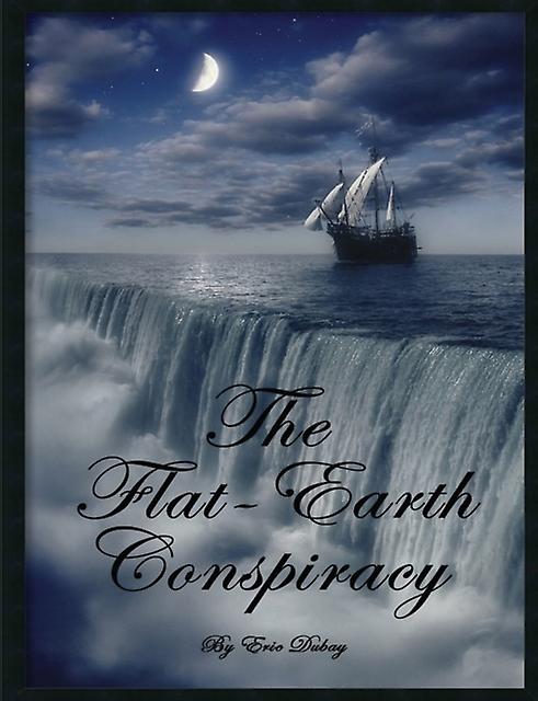 The Flat-earth Conspiracy - Eric Dubay