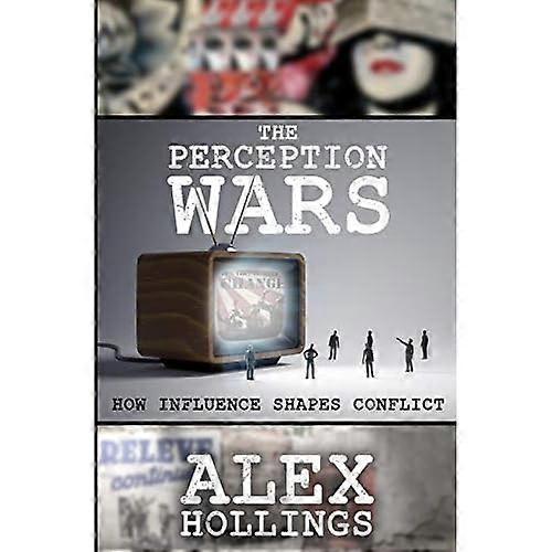 The Perception Wars: How Influence Shapes Conflict