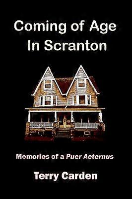 Coming of Age In Scranton Memories of a Puer Aeternus