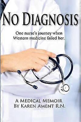 No Diagnosis One Nurse's Journey When Western Medicine Failed Her