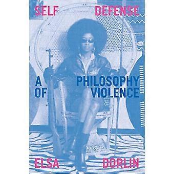 Self Defense A Philosophy of Violence