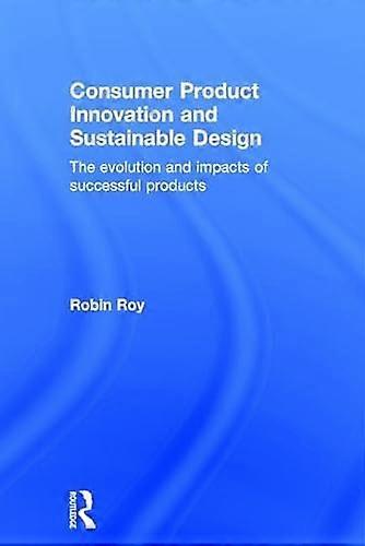 Consumer Product Innovation and Sustainable Design: The Evolution and Impacts of Successful Products