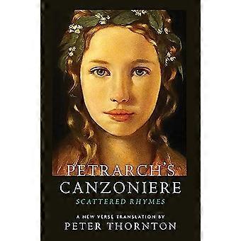 Petrarchs Canzoniere Scattered Rhymes; A New Verse Translation