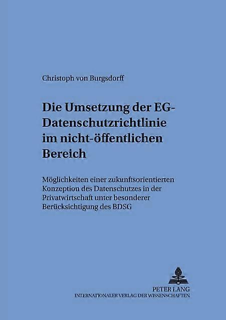 Die Umsetzung Der Egdatenschutzrichtlinie Im Nichtoeffentlichen Bereich by Christoph Alexander Von Burgsdorff Paperback