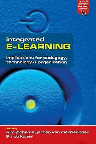 Integrated E-Learning: Implications for Pedagogy, Technology and Organization (Open & Flexible Learning)