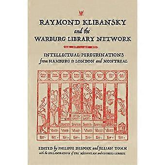 Raymond Klibansky and the Warburg Library Network: Intellectual Peregrinations from Hamburg to London and Montreal