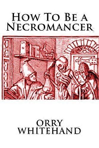 How to Be a Necromancer