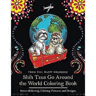Shih Tzus Go Around the World malebog: Sjov Shih Tzu malebog for voksne og børn 10+