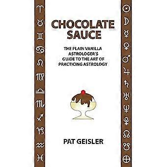 Chocoladesaus: de gewone vanille-astrologengids voor de kunst van het beoefenen van astrologie