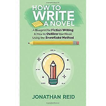 Come scrivere un romanzo: un progetto per la scrittura di narrativa e come delineare il tuo romanzo usando il metodo del fiocco di neve