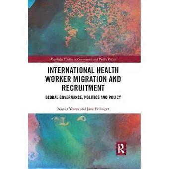 International Health Worker Migration And Recruitment Global Governance Polit - Nicola Yeates