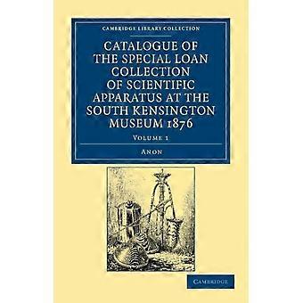 Catalogue Of The Special Loan Collection Of Scientific Apparatus At The South Ke - Anon