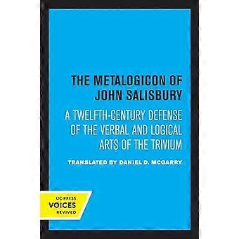 The Metalogicon Of John Of Salisbury A Twelfth-century Defense Of The Verbal And - UCAL POD