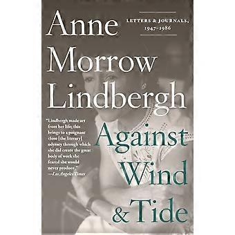 Against Wind And Tide Letters And Journals 1947-1986 - Anne Morrow Lindbergh
