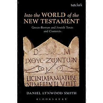 Into The World Of The New Testament Greco-roman And Jewish Texts And Contexts - Daniel Lynwood Smith - Paperback - en Book
