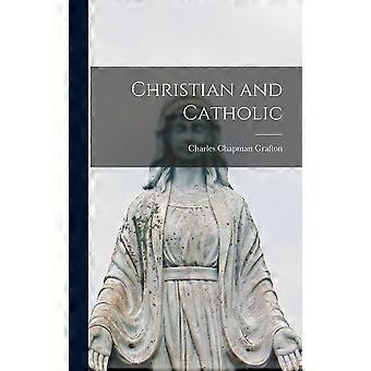 Christian And Catholic - Charles Chapman Grafton - Hardcover - en Book