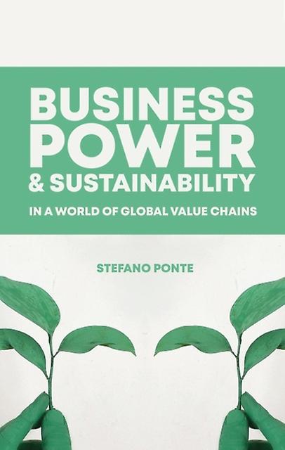 Business Power And Sustainability In A World Of Global Value Chains by Stefano Ponte Paperback