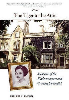 The Tiger in the Attic  Memories of the Kindertransport and Growing Up English