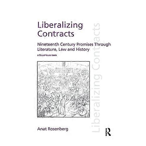 Liberalizing Contracts: Nineteenth Century Promises Through Literature, Law and History
