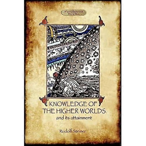 Knowledge of the Higher Worlds and Its Attainment