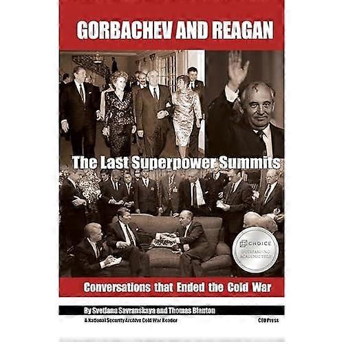 Gorbachev and Reagan: The Last Superpower Summits. Conversations that Ended the Cold War (National Security Archive Cold War Reader)