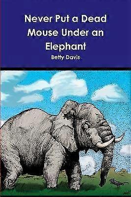 Never Put a Dead Mouse Under an Elephant