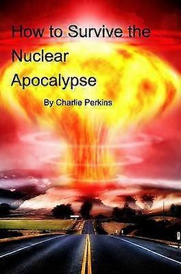 How to Survive the Nuclear Apocalypse