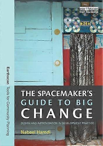 The Spacemakers Guide to Big Change: Design and Improvisation in Development Practice