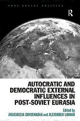 Autocratic and Democratic External Influences in Post-Soviet Eurasia