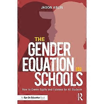 The Gender Equation In Schools How To Create Equity And Fairness For All Student - Jason Ablin