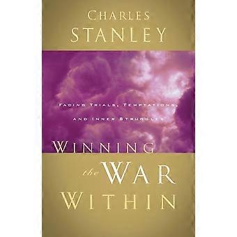 The Winning The War Within Facing Trials Temptations And Inner Struggles - Charles F. Stanley