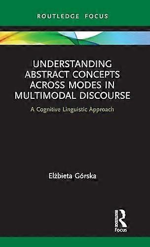 Understanding Abstract Concepts across Modes in Multimodal Discourse: A Cognitive Linguistic Approach