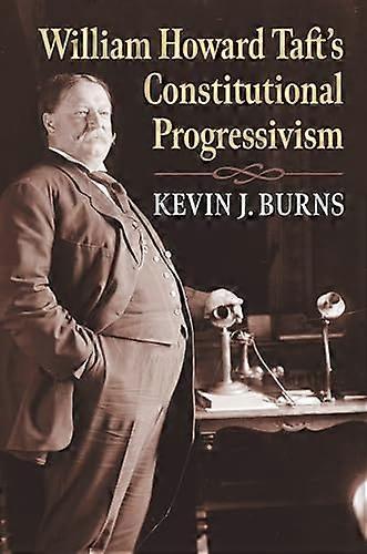 William Howard Tafts Constitutional Progressivism