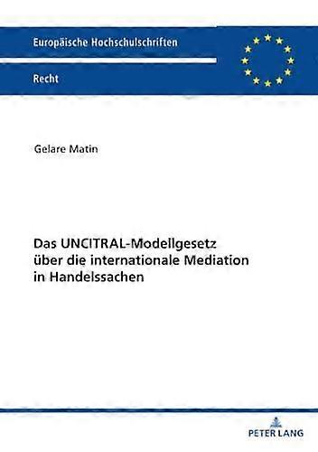 Das Uncitralmodellgesetz Ueber Die Internationale Mediation In Handelssachen by Gelare Matin Paperback
