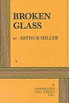 Broken Glass - Arthur Miller - Plays, playscripts - Josef Weinberger Plays - Paperback