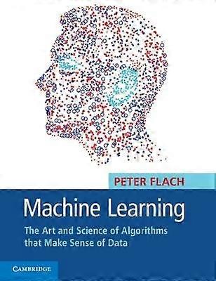 Machine Learning The Art and Science of Algorithms that Make Sense of Data