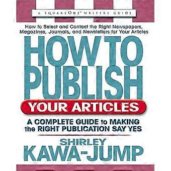 So veröffentlichen Sie Ihre Artikel: Ein umfassender Leitfaden, um die richtige Publikation zu finden (Square One Writer's Guides)